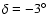 $\delta = -3^{\circ }$
