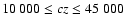 $10~000
\le cz \le 45~000$