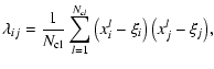 $\displaystyle \lambda_{ij}={1\over{N_{\rm cl}}}\sum_{l=1}^{N_{cl}}
{\left(x^l_i-\xi_i\right)\left(x^l_j-\xi_j\right)},$