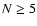 $N\ge 5$