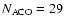 $N_{\rm ACO} = 29$