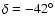 $\delta = -42^{\circ }$