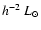 $h^{-2}~L_{\odot}$