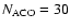 $N_{\rm ACO} = 30$