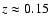 $z \approx 0.15$