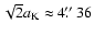 $\sqrt{2} a_{{\rm K}} \approx 4\hbox{$.\!\!^{\prime\prime}$ }36$