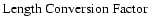 ${\rm Length\ Conversion\ Factor} $