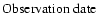 ${\rm Observation\ date} $