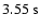 $3.55\ {\rm s}$