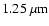 $1.25\ \mu{\rm m} $