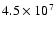 $4.5\times 10^7$