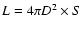 $L=4\pi D^2 \times S$