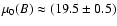$\mu _0({B})\approx (19.5\pm 0.5)$