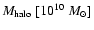 ${M_{\rm halo}}\ [10^{10}\ M_{\odot}] $