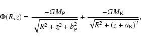 \begin{displaymath}\Phi (R,z)=
\frac{-GM_{{\rm P}}}
{\sqrt{R^2+z^2+b_{{\rm P}}^...
...ac{-GM_{{\rm K}}}
{\sqrt{R^2+\left(z+a_{{\rm K}}\right)^2}},
\end{displaymath}