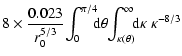 $\displaystyle 8\times\frac{0.023}{r_0^{5/3}}\!\int_0^{\pi/4}\!\!\!{\rm d}\theta\!\int_{\kappa(\theta)}^{\infty}\!\!{\rm d}\kappa~\kappa^{-8/3}$