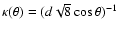 $\kappa(\theta)=(d\sqrt{8}\cos\theta)^{-1}$