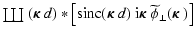 $\displaystyle \mathrel{ \raise0.pt\hbox{\rlap{\hbox{\hbox{$\coprod$ }}}\hskip5....
...dmath {$\kappa$ }}\widetilde{\phi}_{\perp}(\mbox{\boldmath {$\kappa$ }})\right]$