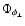 $\Phi_{\phi_{\perp}}$
