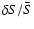 $\delta S/\bar{S}$