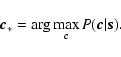 \begin{displaymath}\vec{c}_*=\arg\max_{\vec{c}}P(\vec{c}\vert\vec{s}).
\end{displaymath}