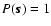 $P(\vec{s})=1$