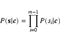 \begin{displaymath}P(\vec{s}\vert\vec{c})=\prod_{i=0}^{m-1}P(s_i\vert\vec{c})
\end{displaymath}