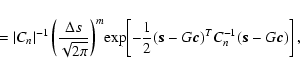 \begin{displaymath}=\vert C_n\vert^{-1}\left(\frac{\Delta s}{\sqrt{2\pi}}\right)...
...-\frac12(\vec{s}-G
\vec{c})^TC_n^{-1}(\vec{s}-G\vec{c})\right],\end{displaymath}