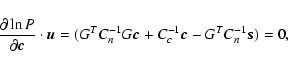 \begin{displaymath}\frac{\partial\ln P}{\partial \vec{c}}\cdot\vec{u}=(G^TC_n^{-1}G\vec{c}+C_c^{-1}
\vec{c}-G^TC_n^{-1}\vec{s})=0,
\end{displaymath}