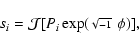 \begin{displaymath}s_i={\cal J}[P_i\exp(\mbox{{\scriptsize$\sqrt{-1}$ }}~\phi)],
\end{displaymath}
