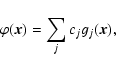 \begin{displaymath}\varphi(\vec{x})=\sum_jc_jg_j(\vec{x}),
\end{displaymath}