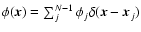 $\phi(\vec{x})=\sum_j^{N-1}\phi_j\delta( \vec{x}- \vec{x}_j)$