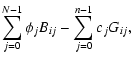 $\displaystyle \sum_{j=0}^{N-1}\phi_jB_{ij}-\sum_{j=0}^{n-1}c_jG_{ij},$
