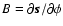 $B=\partial\vec{s}/\partial \phi$