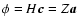 $\phi=H\vec{c}=Z \vec{a}$