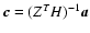 $\vec{c}=(Z^TH)^{-1}\vec{a}$