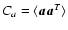 $C_a=\langle\vec{a}\vec{a}^T\rangle$