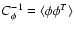 $C_{\phi}^{-1}=\langle\phi\phi^T\rangle$