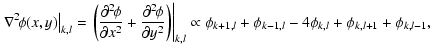 $\displaystyle \left.\nabla^2\! \phi (x,y)\right\vert _{k,l}=\left.\left(\frac{\...
... _{k,l}
\propto\phi_{k+1,l}+\phi_{k-1,l}-4\phi_{k,l}+\phi_{k,l+1}+\phi_{k,l-1},$