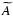 $\widetilde{A}$
