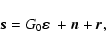 \begin{displaymath}\vec{s}=G_0\mbox{\boldmath {$\varepsilon$ }}+\vec{n}+\vec{r},
\end{displaymath}