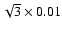 $\sqrt{3} \times 0.01$