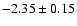 $-2.35\pm 0.15$