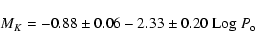 \begin{displaymath}
M_{K} = -0.88\pm 0.06 - 2.33\pm0.20~{\rm Log}~P_{\rm o}
\end{displaymath}