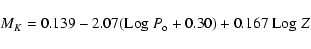 \begin{displaymath}
M_K =0.139 - 2.07 ({\rm Log}~P_{\rm o} + 0.30) + 0.167~{\rm Log}~Z
\end{displaymath}