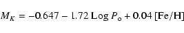 \begin{displaymath}
M_K = -0.647 - 1.72~ {\rm Log}~P_{\rm o} + 0.04~\rm [Fe/H]
\end{displaymath}