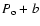 $P_{\rm o} + b$
