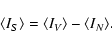 \begin{displaymath}
\langle I_S\rangle = \langle I_V\rangle - \langle
I_N\rangle.
\end{displaymath}