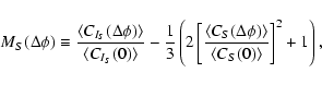 \begin{displaymath}
{{\it M}}_S(\Delta\phi)\equiv\frac{\langle C_{I_S}(\Delta\p...
...\Delta\phi)\rangle}{\langle C_S(0)\rangle}\right ]^2+1\right),
\end{displaymath}