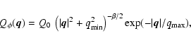\begin{displaymath}Q_\phi( \vec{q})=Q_0~ \left( \left\vert \vec{q} \right\vert^2...
...in}^2
\right)^{-\beta/2}\exp(-\vert \vec{q}\vert/q_{\rm max}),
\end{displaymath}